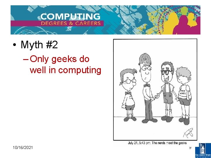  • Myth #2 – Only geeks do well in computing 10/16/2021 9 