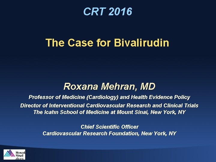 CRT 2016 The Case for Bivalirudin Roxana Mehran, MD Professor of Medicine (Cardiology) and