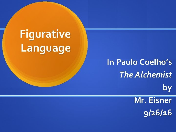 Figurative Language In Paulo Coelho’s The Alchemist by Mr. Eisner 9/26/16 