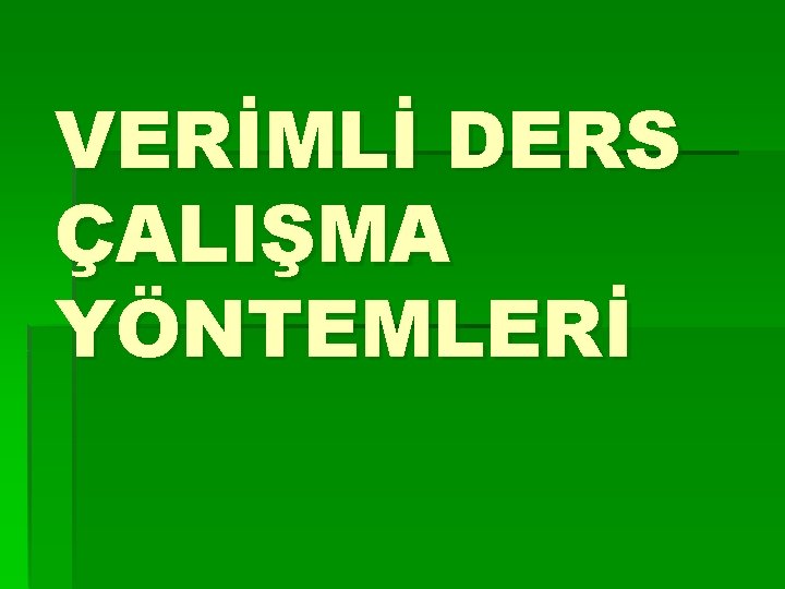 VERİMLİ DERS ÇALIŞMA YÖNTEMLERİ 