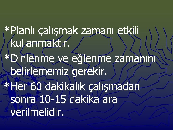 *Planlı çalışmak zamanı etkili kullanmaktır. *Dinlenme ve eğlenme zamanını belirlememiz gerekir. *Her 60 dakikalık