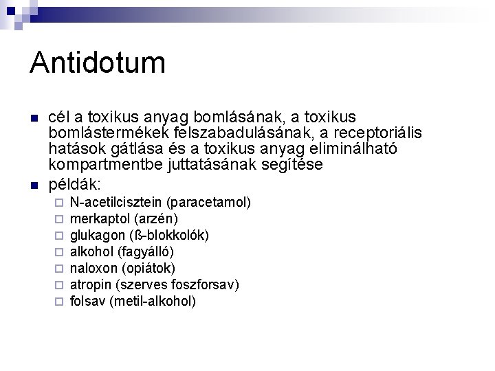 Antidotum n n cél a toxikus anyag bomlásának, a toxikus bomlástermékek felszabadulásának, a receptoriális