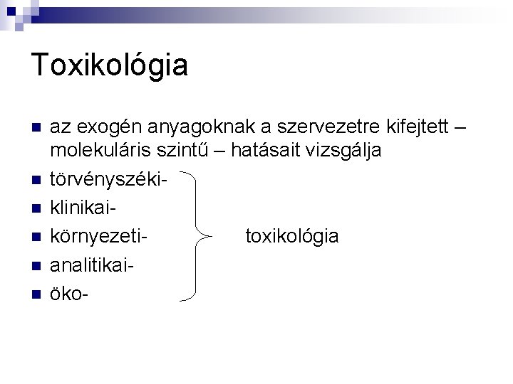 Toxikológia n n n az exogén anyagoknak a szervezetre kifejtett – molekuláris szintű –