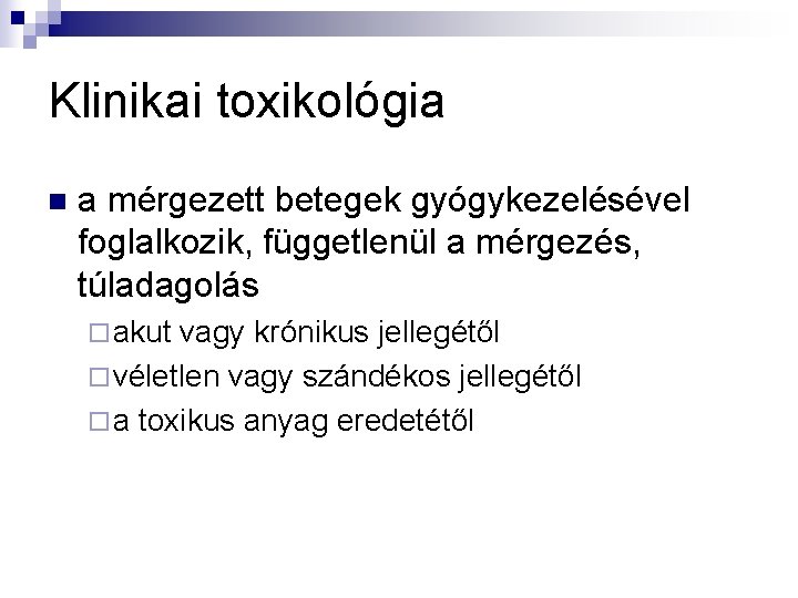 Klinikai toxikológia n a mérgezett betegek gyógykezelésével foglalkozik, függetlenül a mérgezés, túladagolás ¨ akut