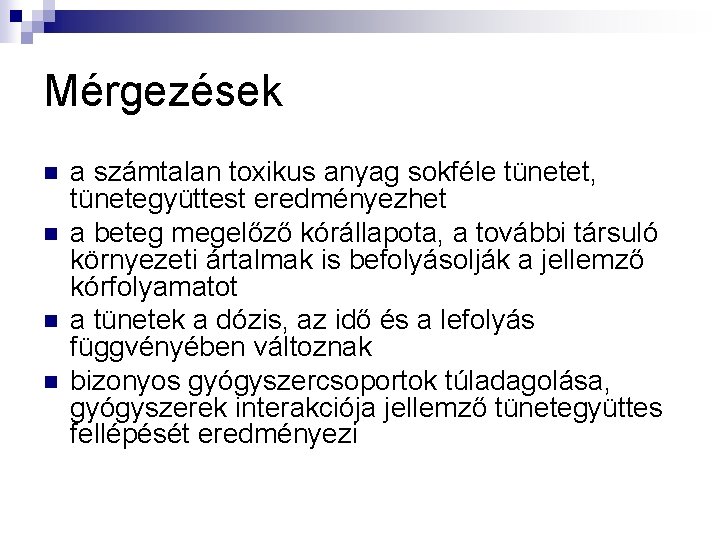 Mérgezések n n a számtalan toxikus anyag sokféle tünetet, tünetegyüttest eredményezhet a beteg megelőző