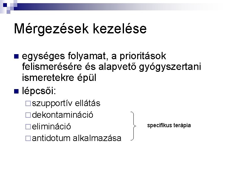 Mérgezések kezelése egységes folyamat, a prioritások felismerésére és alapvető gyógyszertani ismeretekre épül n lépcsői: