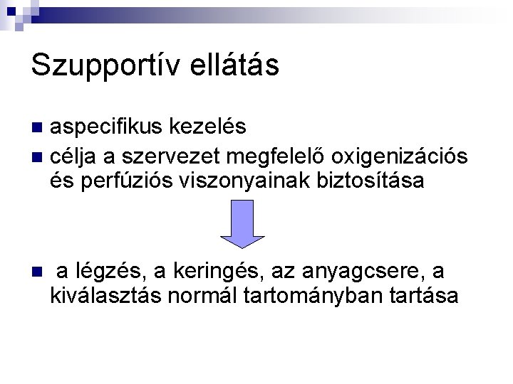 Szupportív ellátás aspecifikus kezelés n célja a szervezet megfelelő oxigenizációs és perfúziós viszonyainak biztosítása