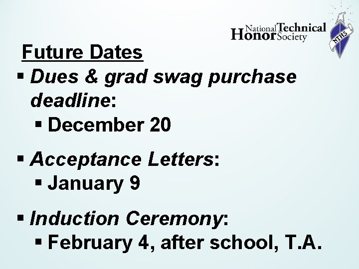 Future Dates § Dues & grad swag purchase deadline: § December 20 § Acceptance