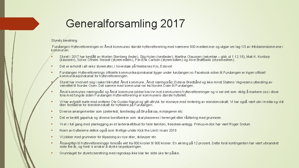 Generalforsamling 2017 Styrets beretning Furutangen Hyttevelforeningen er Åmot kommunes største hyttevelforening med nærmere 500