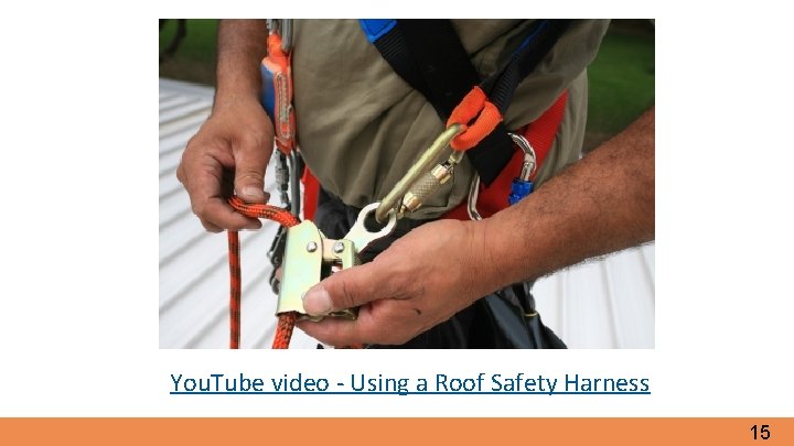 You. Tube video - Using a Roof Safety Harness 15 