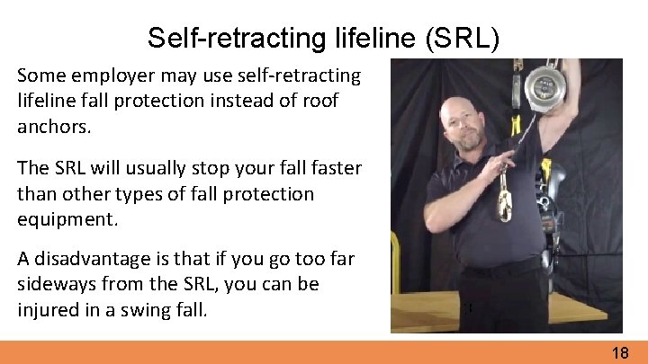 Self-retracting lifeline (SRL) Some employer may use self-retracting lifeline fall protection instead of roof