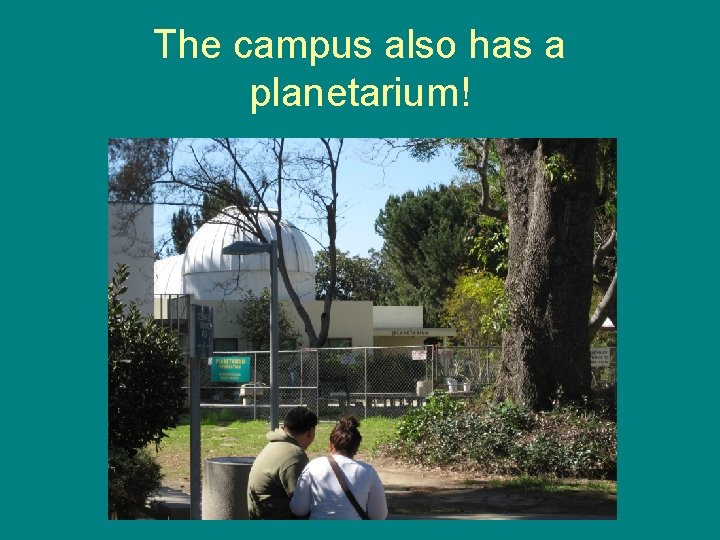 The campus also has a planetarium! 