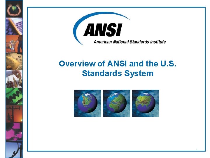 Overview of ANSI and the U. S. Standards System 1 