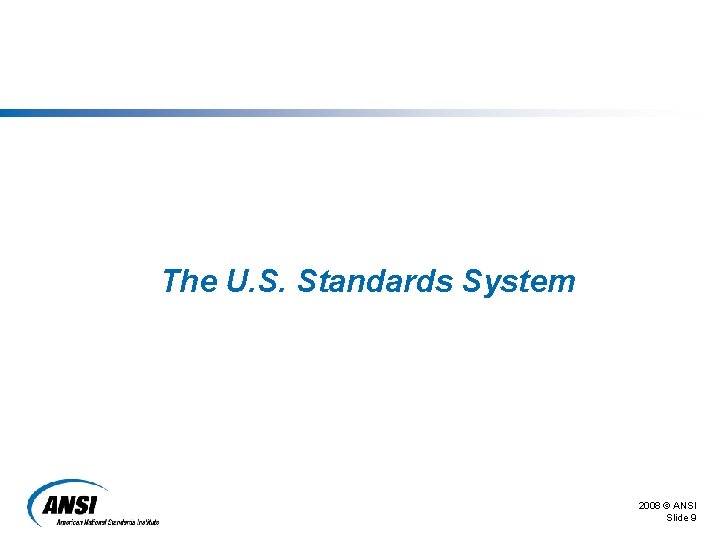 The U. S. Standards System 2008 © ANSI Slide 9 