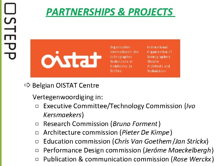 PARTNERSHIPS & PROJECTS Belgian OISTAT Centre Vertegenwoordiging in: Executive Committee/Technology Commission (Ivo Kersmaekers) Research