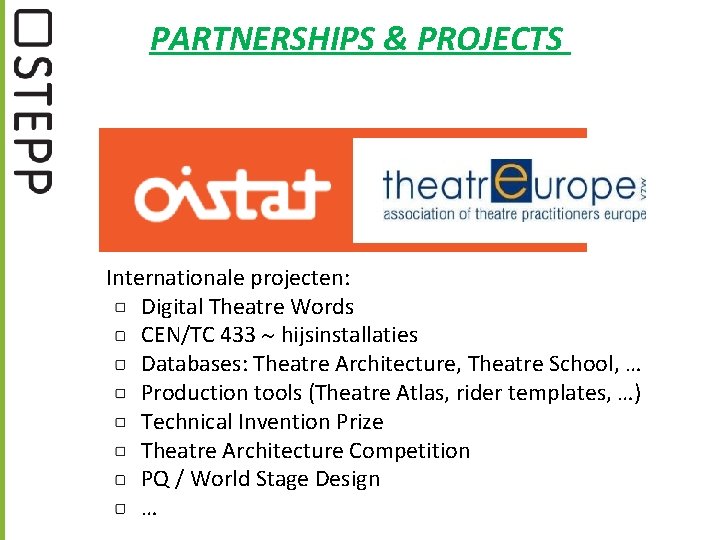 PARTNERSHIPS & PROJECTS Internationale projecten: Digital Theatre Words CEN/TC 433 hijsinstallaties Databases: Theatre Architecture,