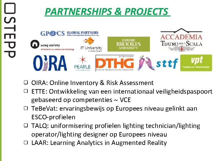 PARTNERSHIPS & PROJECTS OIRA: Online Inventory & Risk Assessment ETTE: Ontwikkeling van een internationaal