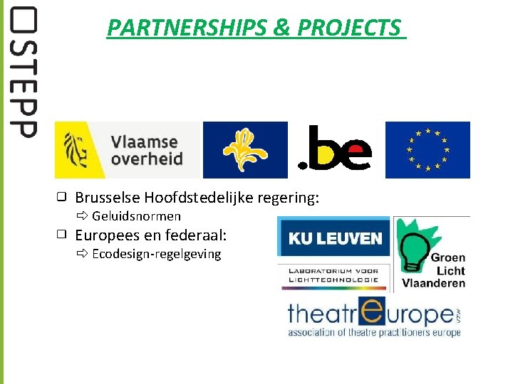 PARTNERSHIPS & PROJECTS Brusselse Hoofdstedelijke regering: Geluidsnormen Europees en federaal: Ecodesign-regelgeving 