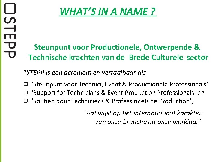 WHAT’S IN A NAME ? Steunpunt voor Productionele, Ontwerpende & Technische krachten van de