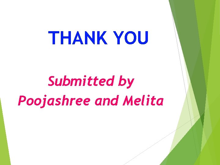 THANK YOU Submitted by Poojashree and Melita 