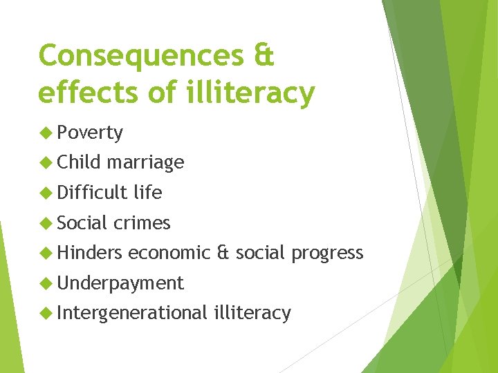 Consequences & effects of illiteracy Poverty Child marriage Difficult Social life crimes Hinders economic