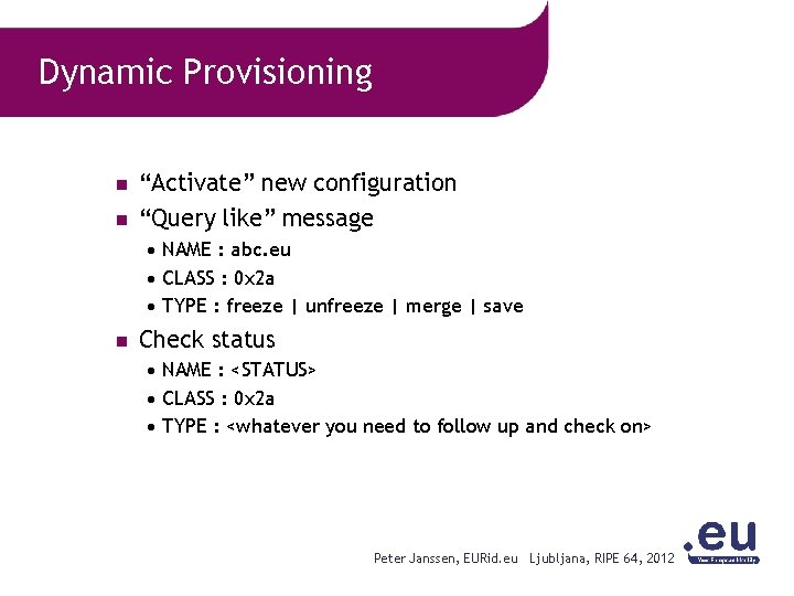 Dynamic Provisioning n n “Activate” new configuration “Query like” message NAME : abc. eu