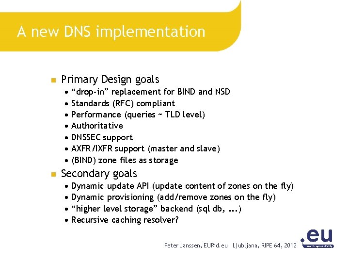 A new DNS implementation n Primary Design goals n “drop-in” replacement for BIND and