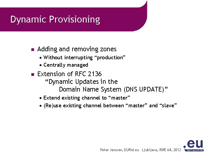 Dynamic Provisioning n Adding and removing zones Without interrupting “production” Centrally managed n Extension