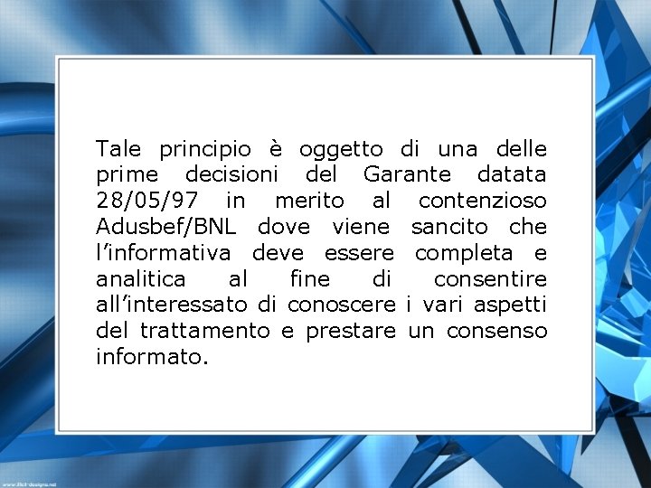 Tale principio è oggetto di una delle prime decisioni del Garante datata 28/05/97 in