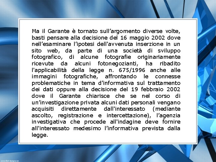 Ma il Garante è tornato sull’argomento diverse volte, basti pensare alla decisione del 16