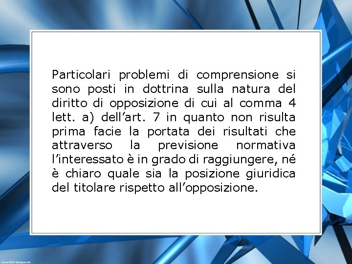 Particolari problemi di comprensione si sono posti in dottrina sulla natura del diritto di