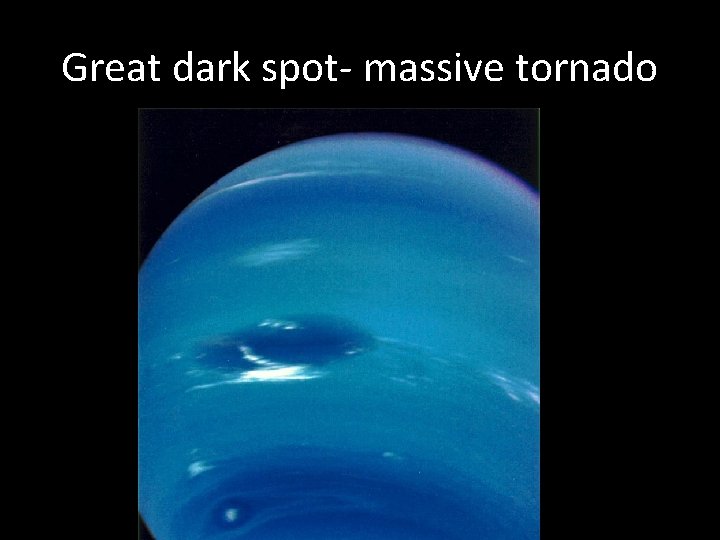 Great dark spot- massive tornado 