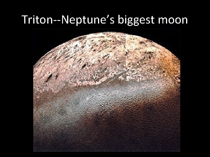 Triton--Neptune’s biggest moon 