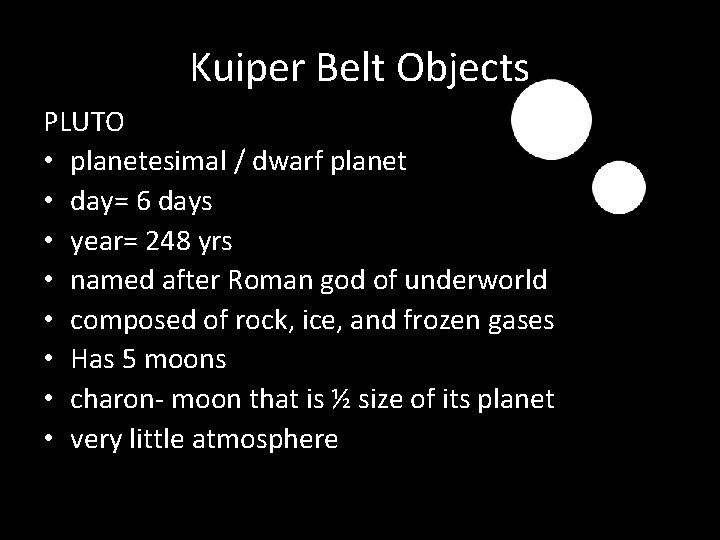 Kuiper Belt Objects PLUTO • planetesimal / dwarf planet • day= 6 days •