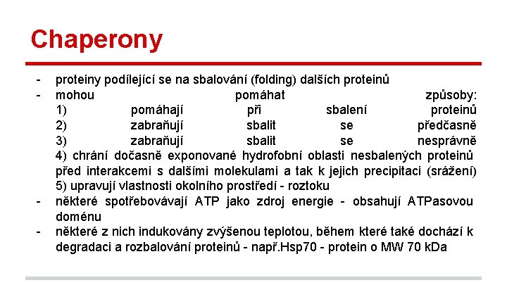 Chaperony - - proteiny podílející se na sbalování (folding) dalších proteinů mohou pomáhat způsoby: