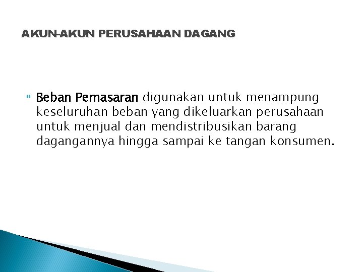 AKUN-AKUN PERUSAHAAN DAGANG Beban Pemasaran digunakan untuk menampung keseluruhan beban yang dikeluarkan perusahaan untuk