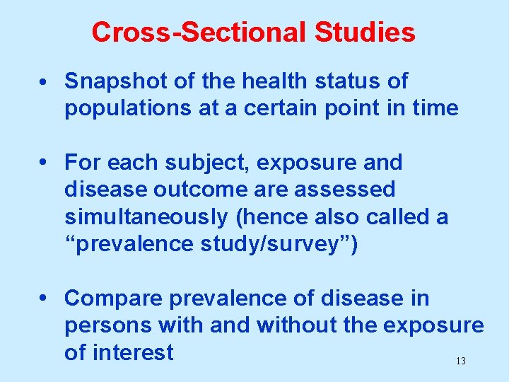 Cross-Sectional Studies • Snapshot of the health status of populations at a certain point