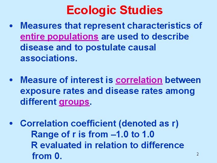 Ecologic Studies • Measures that represent characteristics of entire populations are used to describe