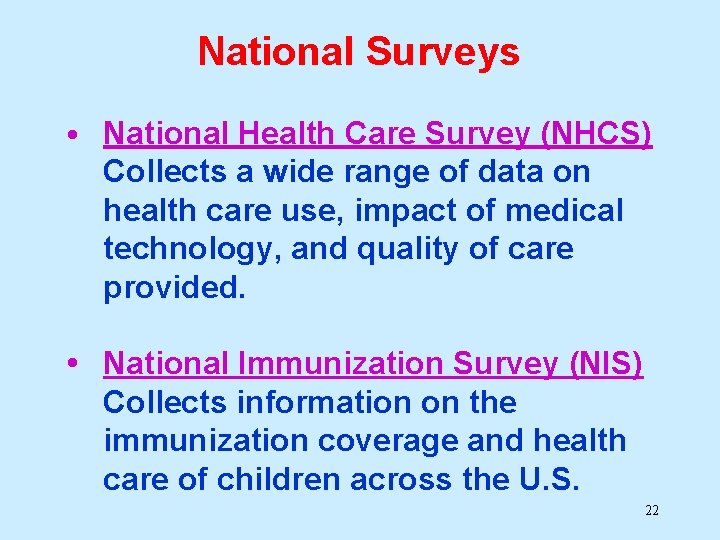 National Surveys • National Health Care Survey (NHCS) Collects a wide range of data