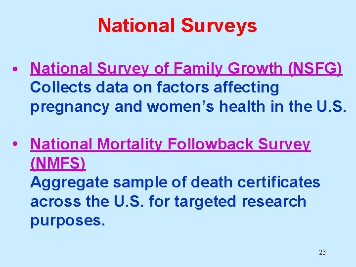 National Surveys • National Survey of Family Growth (NSFG) Collects data on factors affecting