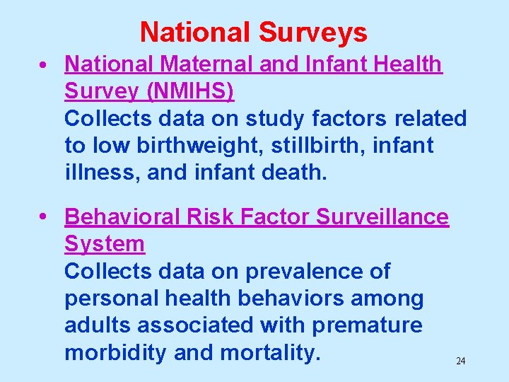 National Surveys • National Maternal and Infant Health Survey (NMIHS) Collects data on study