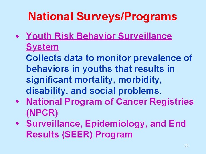 National Surveys/Programs • Youth Risk Behavior Surveillance System Collects data to monitor prevalence of