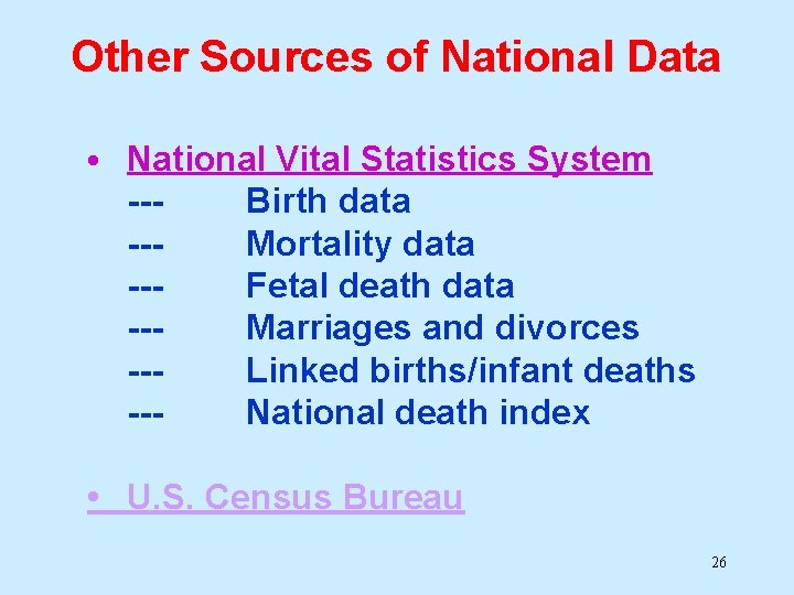 Other Sources of National Data • National Vital Statistics System --Birth data --Mortality data