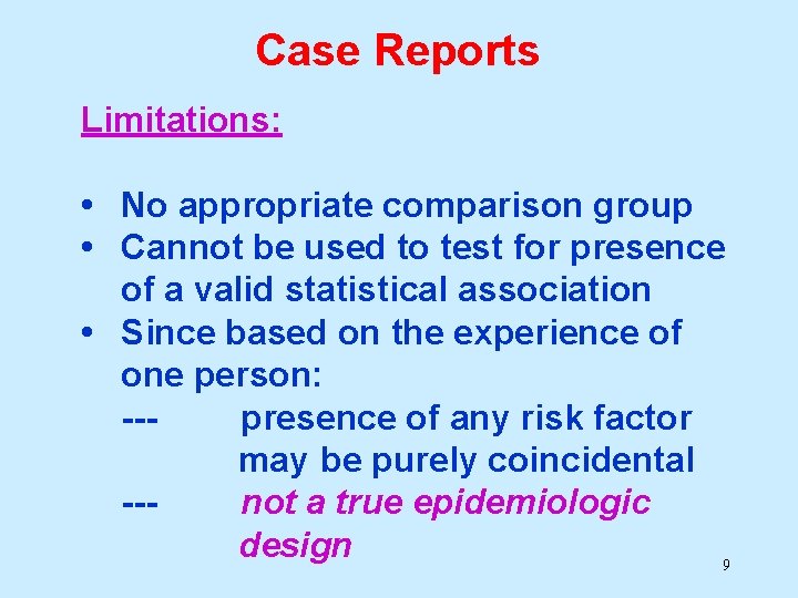 Case Reports Limitations: • No appropriate comparison group • Cannot be used to test