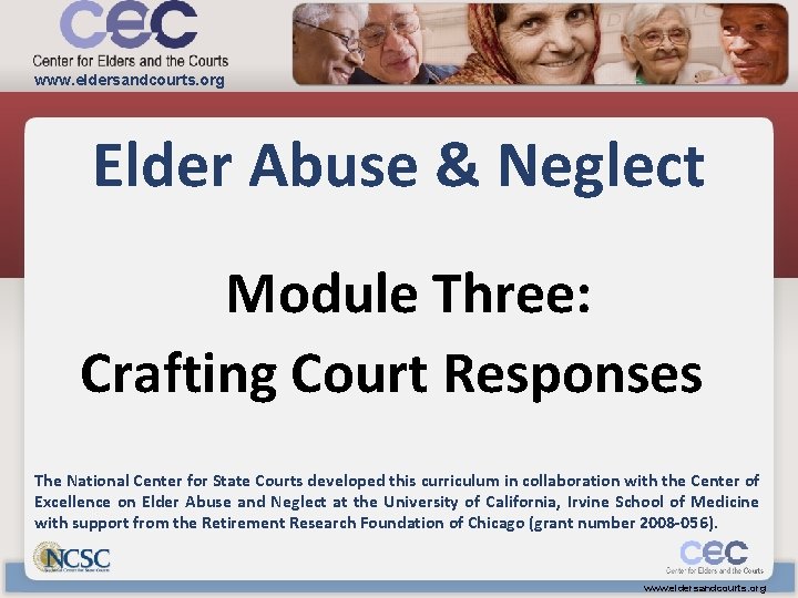 www. eldersandcourts. org Elder Abuse & Neglect Module Three: Crafting Court Responses The National