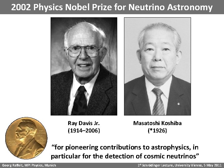 2002 Physics Nobel Prize for Neutrino Astronomy Ray Davis Jr. (1914– 2006) Masatoshi Koshiba