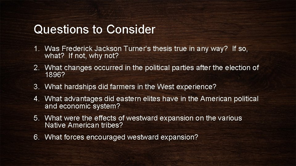 Questions to Consider 1. Was Frederick Jackson Turner’s thesis true in any way? If