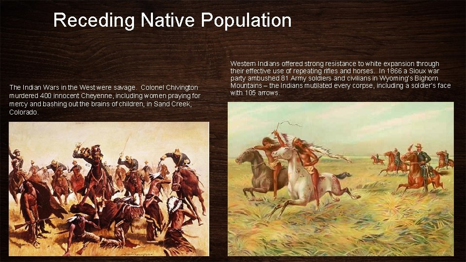 Receding Native Population The Indian Wars in the West were savage. Colonel Chivington murdered