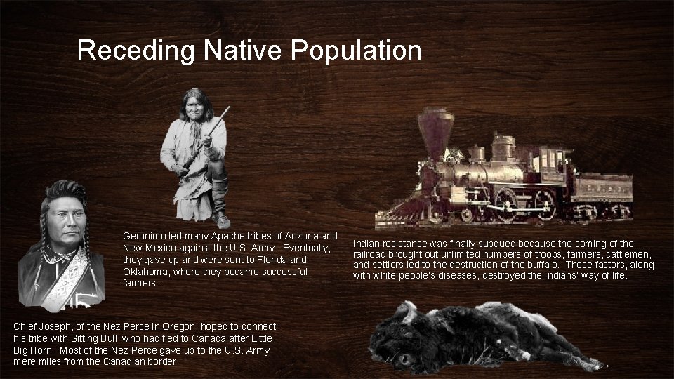 Receding Native Population Geronimo led many Apache tribes of Arizona and New Mexico against