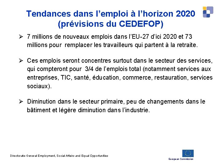 Tendances dans l’emploi à l’horizon 2020 (prévisions du CEDEFOP) Ø 7 millions de nouveaux